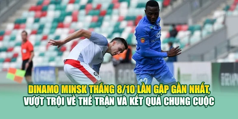 Soi Kèo Bóng Đá Dinamo Minsk Vs FK Slutsk Tại 79king201.com 2 Dinamo Minsk thắng 8/10 lần gặp gần nhất, vượt trội về thế trận và kết quả chung cuộc