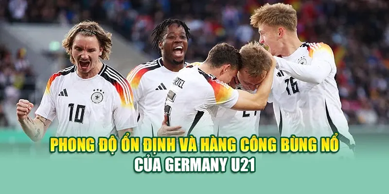 Soi Kèo Bóng Đá Germany U21 Vs Slovenia U21 Từ 79king201.com 1 Phong độ ổn định và hàng công bùng nổ của Germany U21