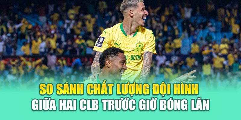 Soi Kèo Bóng Đá Ulsan HD Vs Mamelodi Sundowns Từ 79king201.com 2 So sánh chất lượng đội hình giữa hai CLB trước giờ bóng lăn