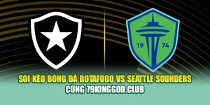 Soi Kèo Bóng Đá Botafogo Vs Seattle Sounders Cùng 79king201.com