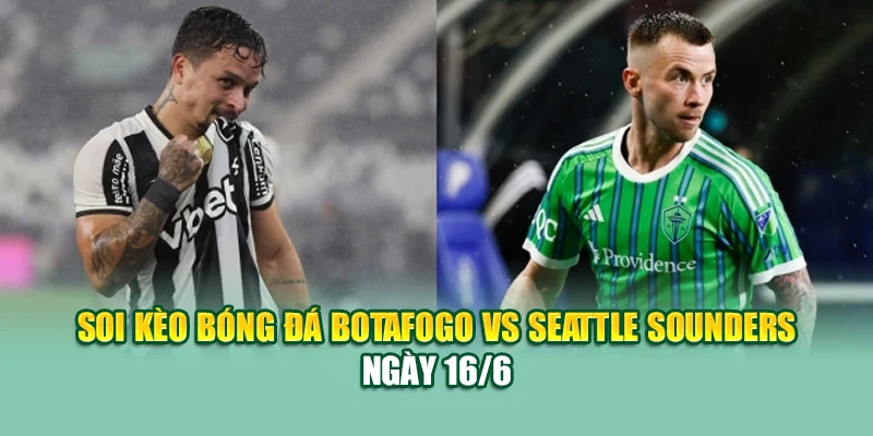 Soi Kèo Bóng Đá Botafogo Vs Seattle Sounders Cùng 79king201.com 1 Soi kèo bóng đá Botafogo vs Seattle Sounders ngày 16/6