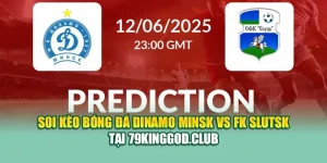Soi Kèo Bóng Đá Dinamo Minsk Vs FK Slutsk Tại 79king201.com
