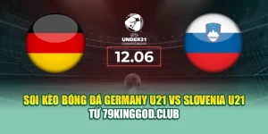 Soi Kèo Bóng Đá Germany U21 Vs Slovenia U21 Từ 79king201.com