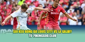 Soi Kèo Bóng Đá Louis City Vs LA Galaxy Từ 79king201.com