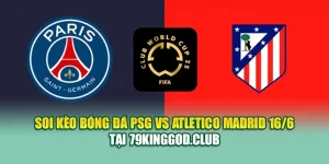 Soi Kèo Bóng Đá PSG Vs Atletico Madrid 16/6 Tại 79king201.com