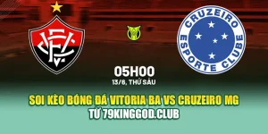 Soi Kèo Bóng Đá Vitoria BA Vs Cruzeiro MG Từ 79king201.com
