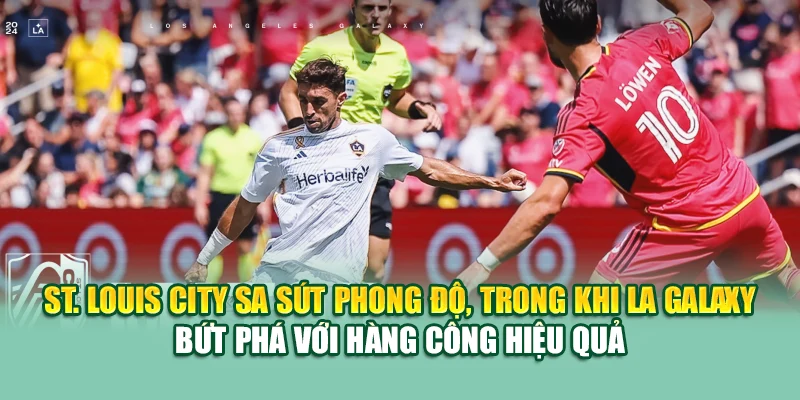 Soi Kèo Bóng Đá Louis City Vs LA Galaxy Từ 79king201.com 1 St. Louis City sa sút phong độ, trong khi LA Galaxy bứt phá với hàng công hiệu quả