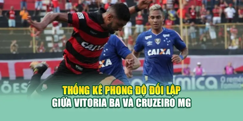 Soi Kèo Bóng Đá Vitoria BA Vs Cruzeiro MG Từ 79king201.com 1 Thống kê phong độ đối lập giữa Vitoria BA và Cruzeiro MG