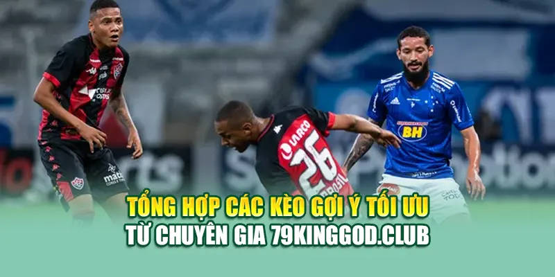 Soi Kèo Bóng Đá Vitoria BA Vs Cruzeiro MG Từ 79king201.com 3 Tổng hợp các kèo gợi ý tối ưu từ chuyên gia 79king201.com